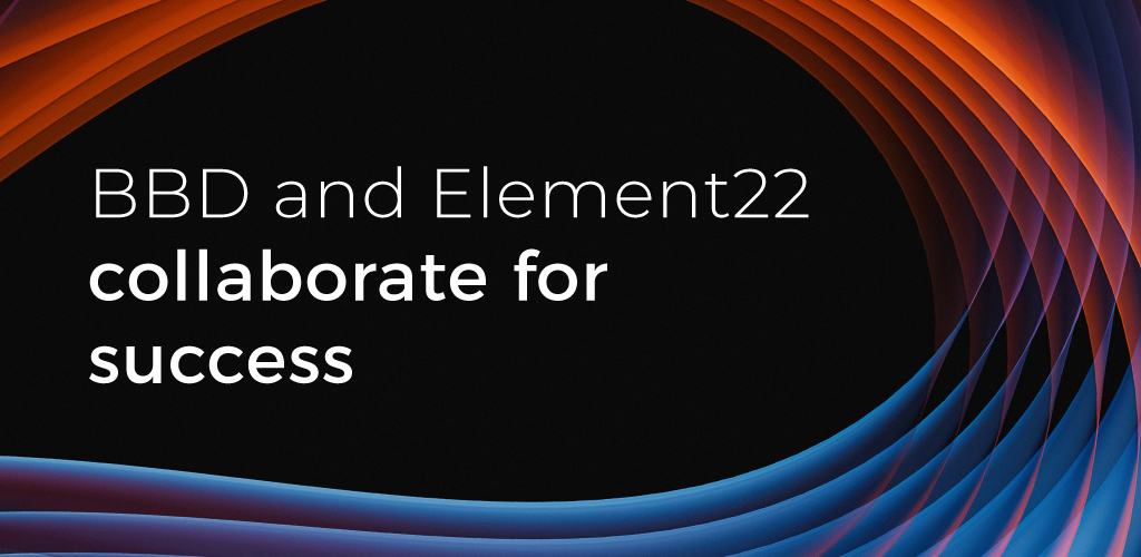"Text 'BBD and Element22 collaborate for success' on a black background, surrounded by vibrant, swirling orange and blue curved lines."