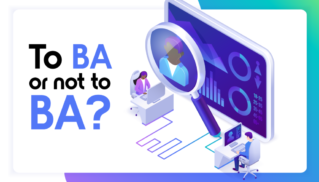 To BA or not to BA: Why every team needs business analysts