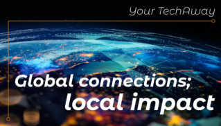 GLOBAL CONNECTIONS; LOCAL IMPACT